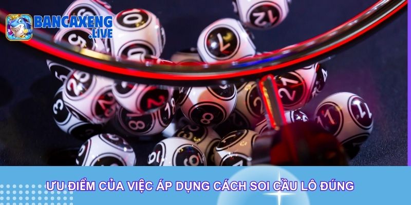 Ưu điểm của việc áp dụng cách soi cầu lô đúng Ưu điểm của việc áp dụng cách soi cầu lô đúng